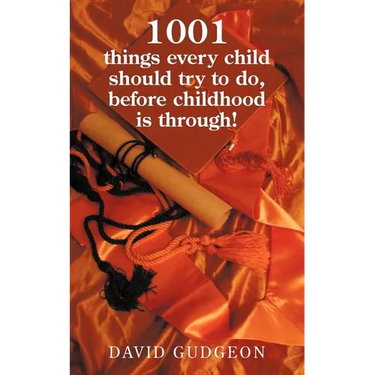 1001 Things Every Child Should Try to Do, Before Childhood Is Through!