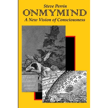 On My Mind: A New Vision of Consciousness