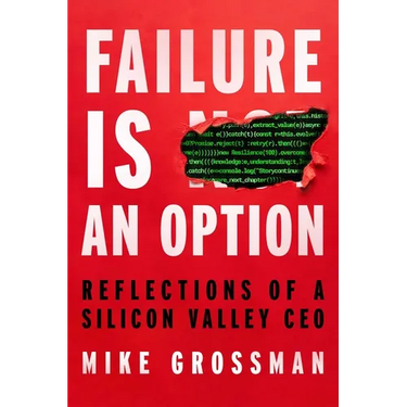 Failure Is an Option: Reflections of a Silicon Valley CEO