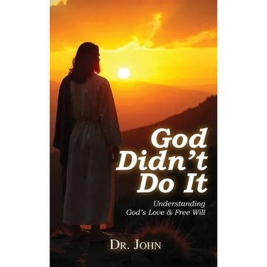 God Didn't Do It: Understanding God's Love & Free Will