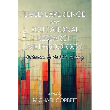 Lived Experience and Educational Research Methodology: Reflections on the PhD Journey
