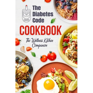 The Diabetes Code Cookbook: The Wellness Kitchen Companion: Diabetic Recipes