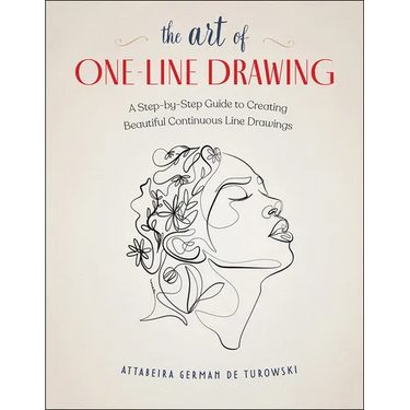The Art of One-Line Drawing: A Step-By-Step Guide to Creating Beautiful Continuous Line Drawings