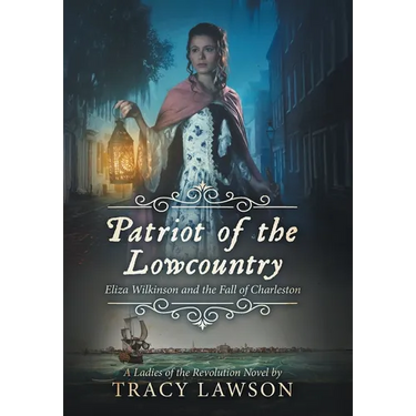 Patriot of the Lowcountry: Eliza Wilkinson and the Fall of Charleston