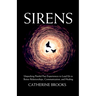 Sirens: Unpacking Painful Past Experiences to Lead Us to Better Relationships, Communication, and Healing
