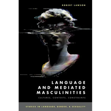 Language and Mediated Masculinities: Cultures, Contexts, Constraints