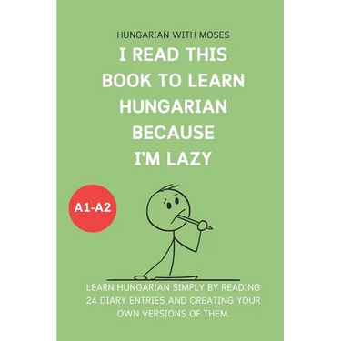 I read this book to learn Hungarian because I'M LAZY: Learn Hungarian with 24 diary entries
