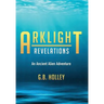 Arklight Revelations: An Ancient Alien Adventure