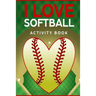 I Love Softball Activity Book: Roadtrip Travel Games On The Go (Pocket Edition)