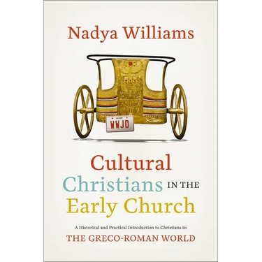 Cultural Christians in the Early Church: A Historical and Practical Introduction to Christians in the Greco-Roman World