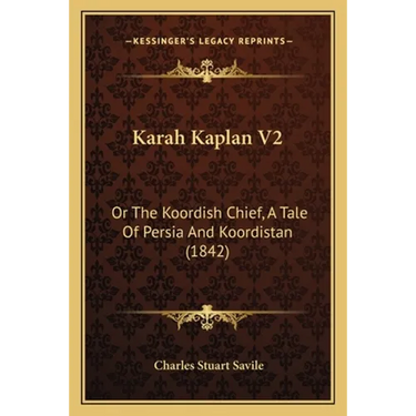 Karah Kaplan V2: Or The Koordish Chief, A Tale Of Persia And Koordistan (1842)