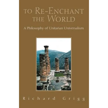 To Re-Enchant the World: A Philosophy of Unitarian Universalism