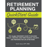 Retirement Planning QuickStart Guide: The Simplified Beginner's Guide to Building Wealth, Creating Long-Term Financial Security, and Preparing for Lif