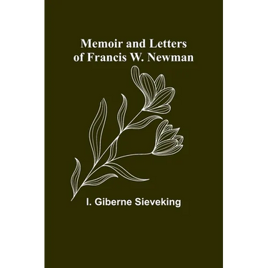 Memoir and Letters of Francis W. Newman