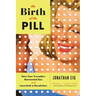 The Birth of the Pill: How Four Crusaders Reinvented Sex and Launched a Revolution