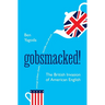 Gobsmacked!: The British Invasion of American English