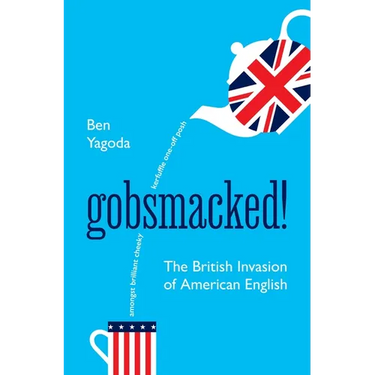Gobsmacked!: The British Invasion of American English