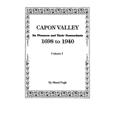 Capon Valley. Its Pioneers and Their Descendants, 1698 to 1940
