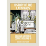 History of the Latin Mass: Classic Catholic Comics Volume 3