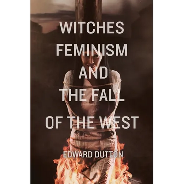 Witches, Feminism, and the Fall of the West