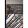 Adventures in Watercolor Painting