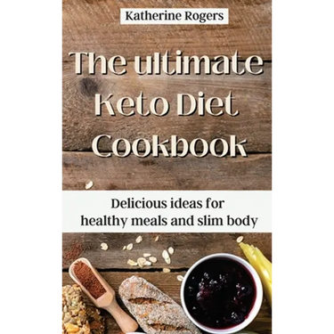 The ultimate Keto Diet Cookbook: Delicious ideas for healthy meals and slim body