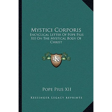 Mystici Corporis: Encyclical Letter Of Pope Pius XII On The Mystical Body Of Christ