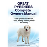 Great Pyrenees Complete Owners Manual. Great Pyrenees book for care, costs, feeding, grooming, health and training.