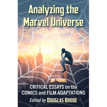 Analyzing the Marvel Universe: Critical Essays on the Comics and Film Adaptations
