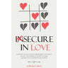 Insecure In Love: Overcome Jealousy, Fear Of Abandonment and Anxiety. Healing Your Anxious Attachment Wounds And Save Your Codependent Relationship