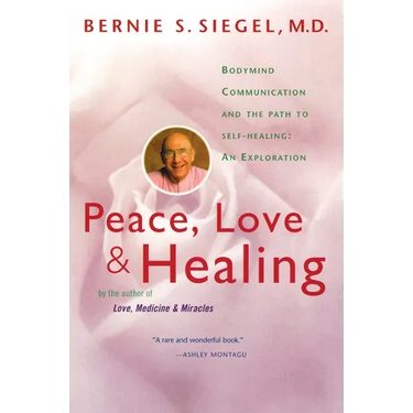 Peace, Love and Healing: Bodymind Communication & the Path to Self-Healing: An Exploration