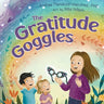 The Gratitude Goggles: A Children's Book About Positivity and Appreciation of Life