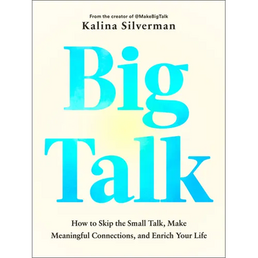 Big Talk: How to Skip the Small Talk, Make Meaningful Connections, and Enrich Your Life