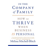 In the Company of Family: How to Thrive When Business Is Personal