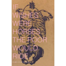 If Wishes Were Horses the Poor Would Ride