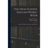 The High School English Word-book: a Manual of Orthoepy, Synonymy, and Derivation