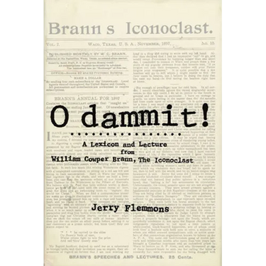 O Dammit!: A Lexicon and a Lecture from William Cowper Brann, the Iconoclast