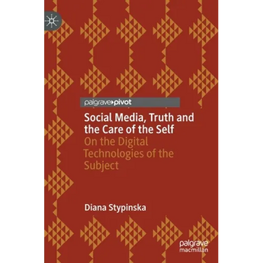 Social Media, Truth and the Care of the Self: On the Digital Technologies of the Subject