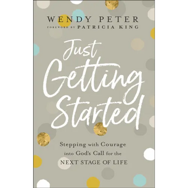 Just Getting Started: Stepping with Courage Into God's Call for the Next Stage of Life