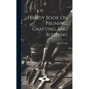 Handy Book On Pruning, Grafting And Budding