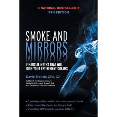 Smoke and Mirrors: Financial Myths That Will Ruin Your Retirement Dreams, 9th Edition