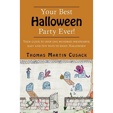 Your Best Halloween Party Ever!: Your Guide to Over One Hundred Inexpensive, Easy and Fun Ways to Enjoy Halloween