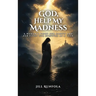 God, Help My Madness: A Woman's Fight for Sanity And Her Fight for Survival as a Teen