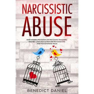 Narcissistic Abuse: Understanding Narcissism and Narcissistic Personality Disorder. Learn How to Deal with Narcissists and Heal from Emotional Abuse