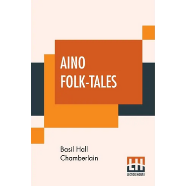 Aino Folk-Tales: With Introduction By Edward B. Tylor