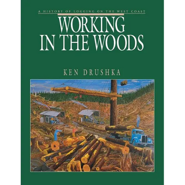 Working in the Woods: A History of Logging on the West Coast