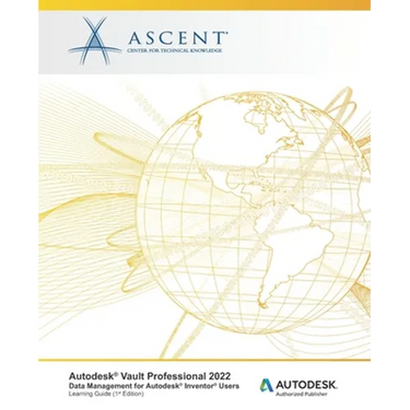 Autodesk Vault Professional 2022: Data Management for Autodesk Inventor Users: Autodesk Authorized Publisher