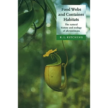 Food Webs and Container Habitats: The Natural History and Ecology of Phytotelmata