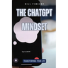 The ChatGPT Mindset: Transforming Your Life