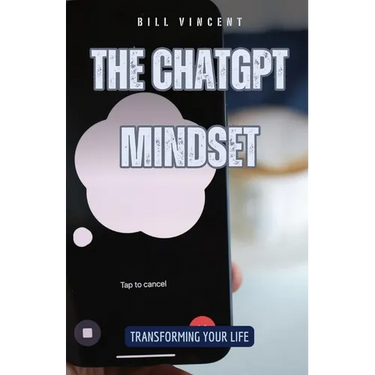 The ChatGPT Mindset: Transforming Your Life